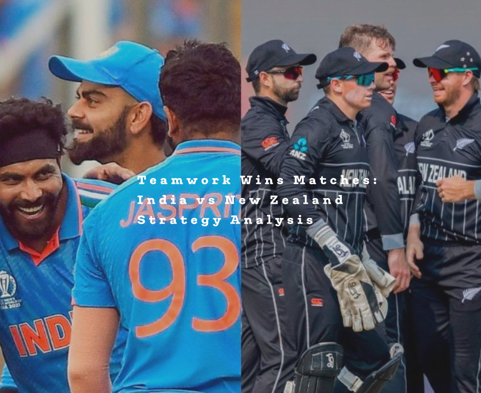 Teamwork Wins Matches: India vs New Zealand Strategy Analysis