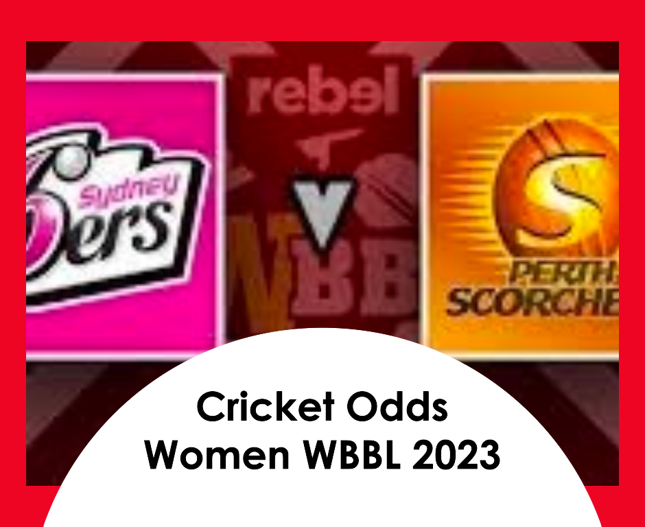 Cricket Odds: Betting Insights for Sydney Sixers Women vs Perth Scorchers Women WBBL 2023
