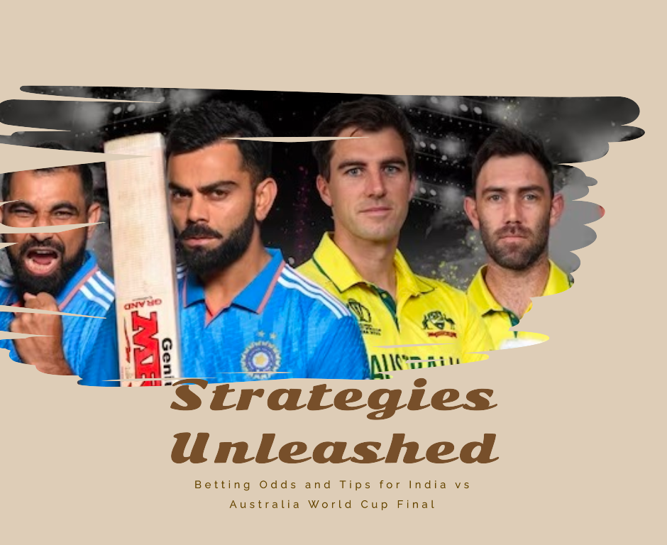 Strategies Unleashed: Betting Odds and Tips for India vs Australia World Cup Final