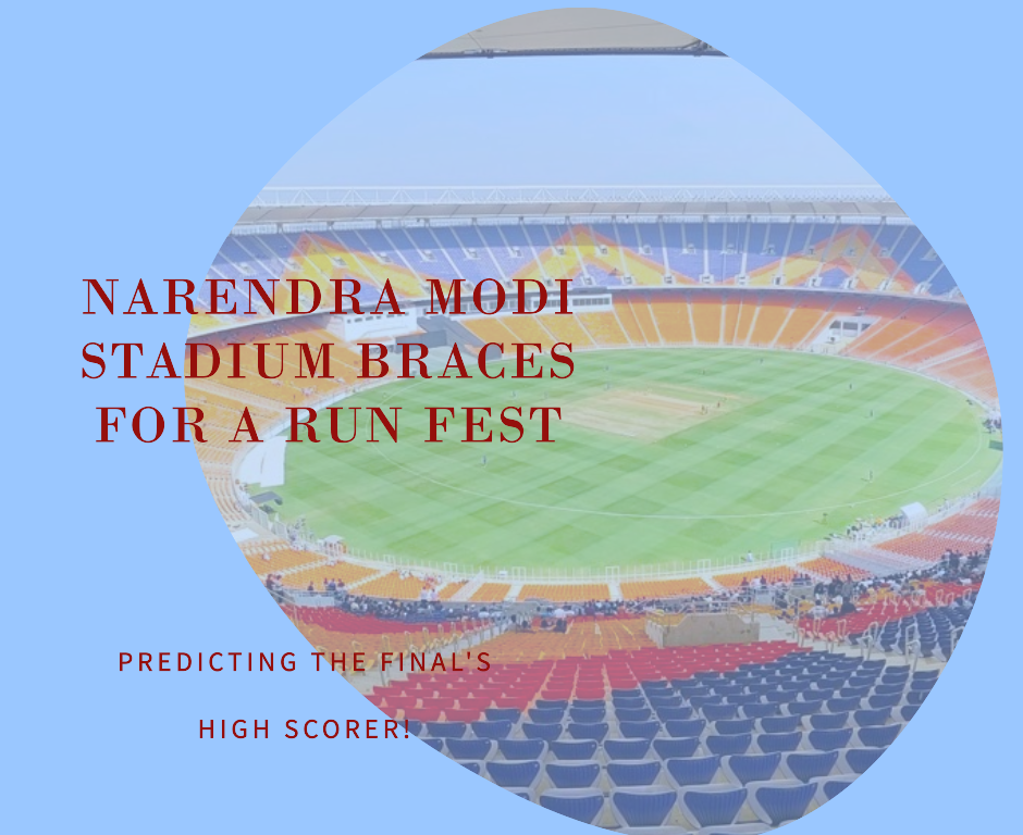 Narendra Modi Stadium Braces for a Run Fest: Predicting the Final’s High Scorer!