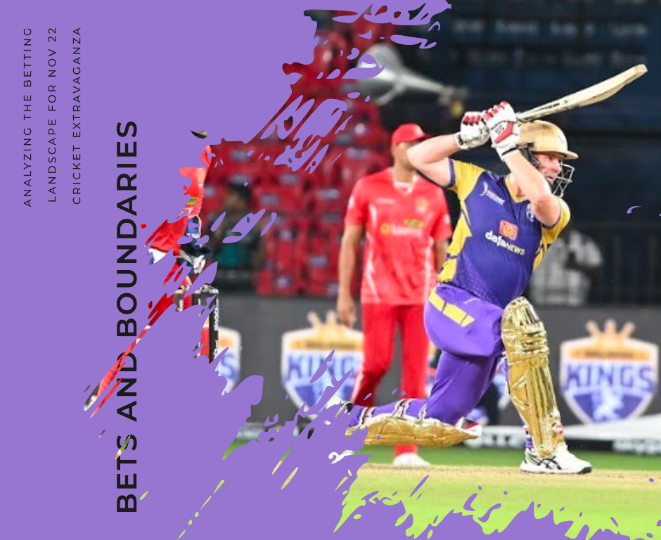 Bets and Boundaries: Analyzing the Betting Landscape for Nov 22 Cricket Extravaganza