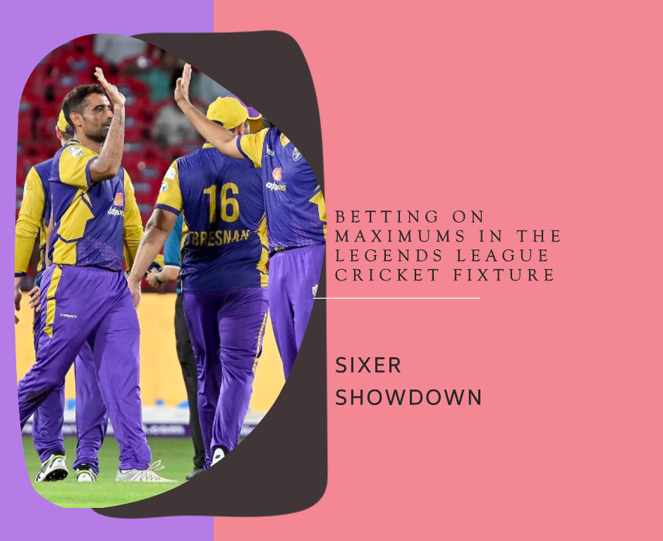 Sixer Showdown: Betting on Maximums in the Legends League Cricket Fixture