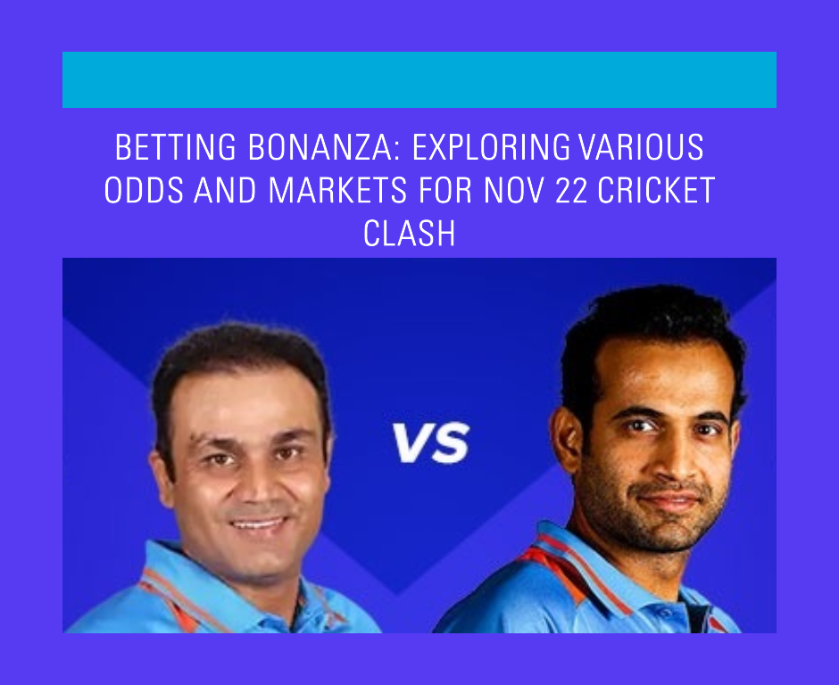 Betting Bonanza: Exploring Various Odds and Markets for Nov 22 Cricket Clash