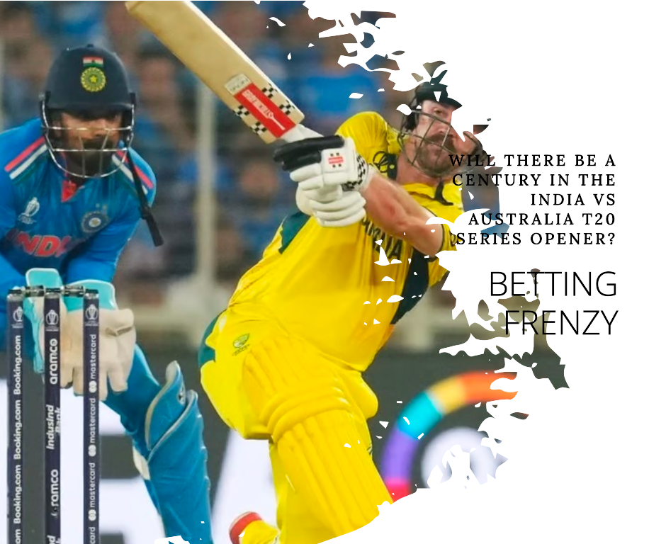 Betting Frenzy: Will there be a Century in the India vs Australia T20 Series Opener?