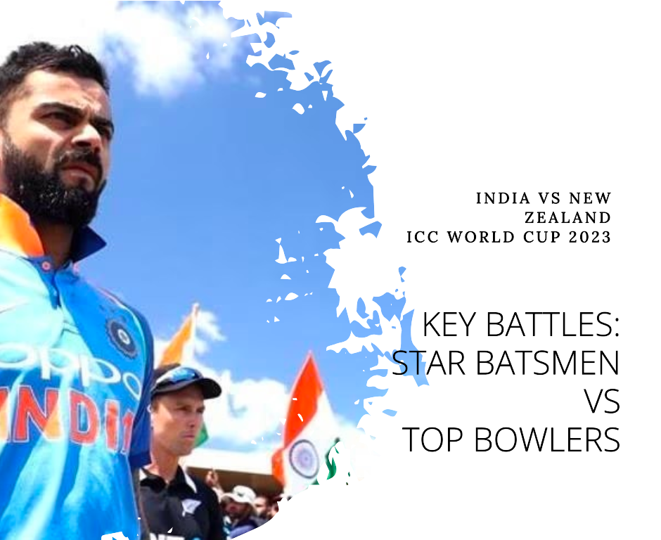 Key Battles: Star Batsmen vs Top Bowlers in India vs New Zealand
