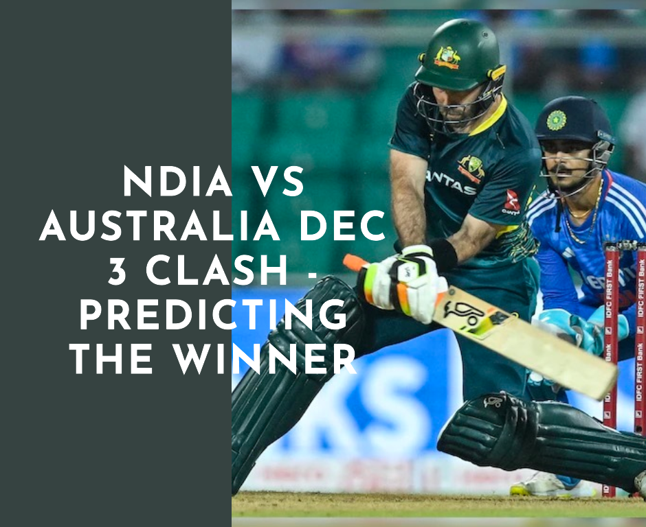 Battle of Titans: India vs Australia Dec 3 Clash – Predicting the Winner