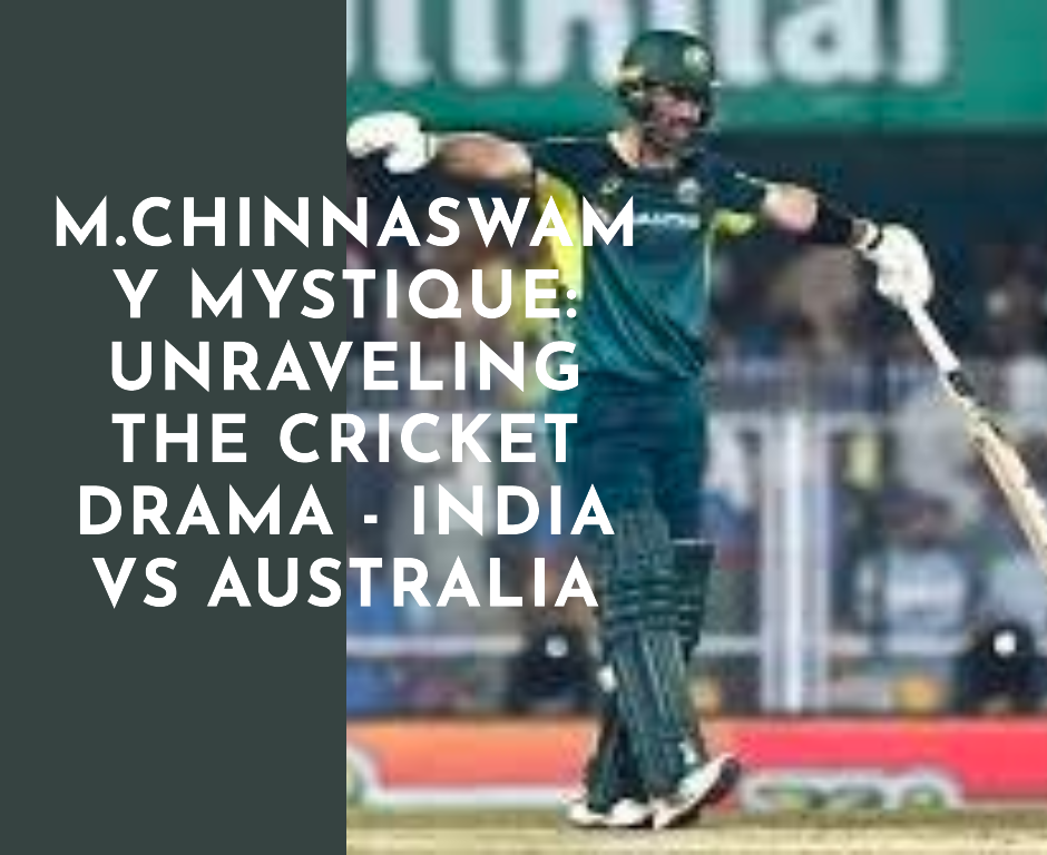 M.Chinnaswamy Mystique: Unraveling the Cricket Drama – India vs Australia