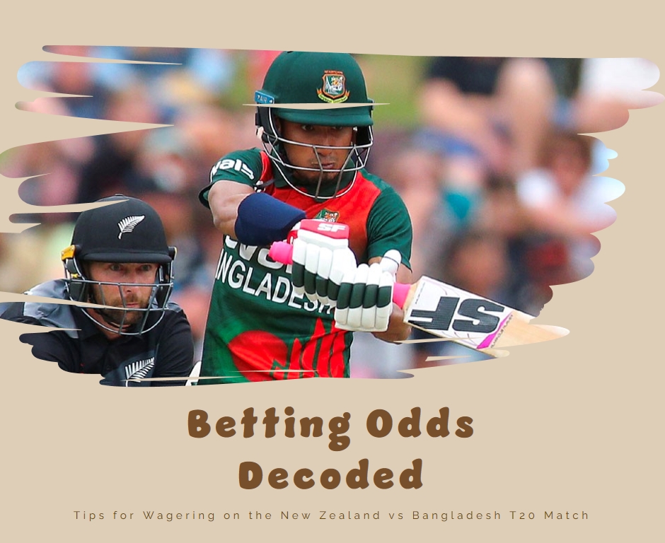 Betting Odds Decoded: Tips for Wagering on the New Zealand vs Bangladesh T20 Match