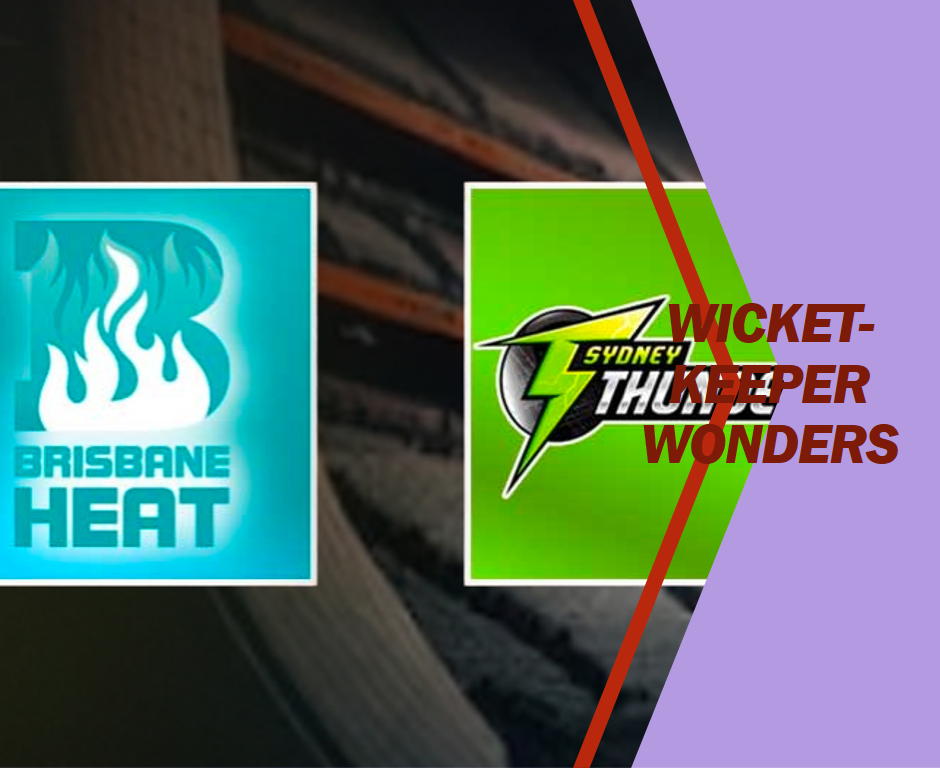 Wicket-Keeper Wonders: Expectations from Brisbane Heat and Sydney Thunder Keepers!