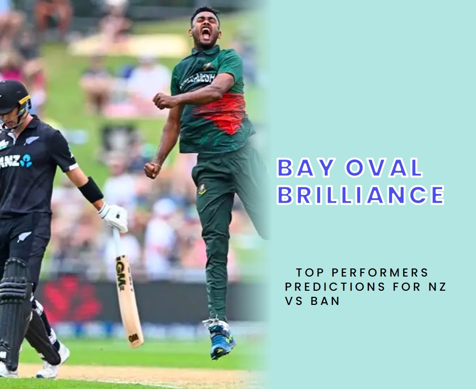 Bay Oval Brilliance: Top Performers Predictions for NZ vs BAN