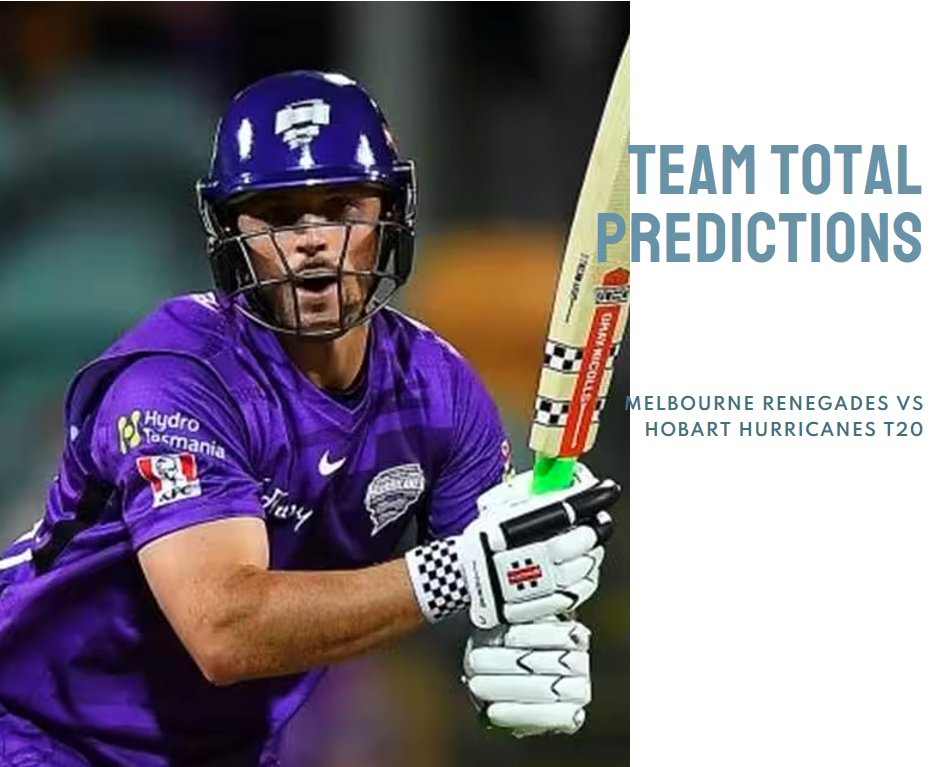 Team Total Predictions: Melbourne Renegades vs Hobart Hurricanes T20