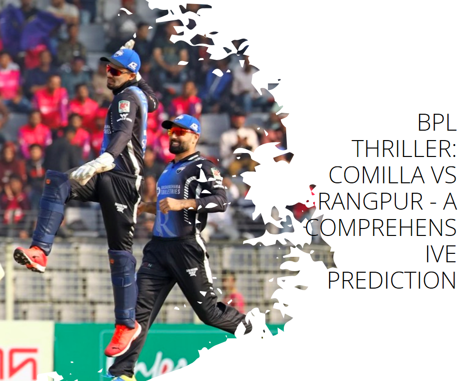 BPL Thriller: Comilla vs Rangpur - A Comprehensive Prediction