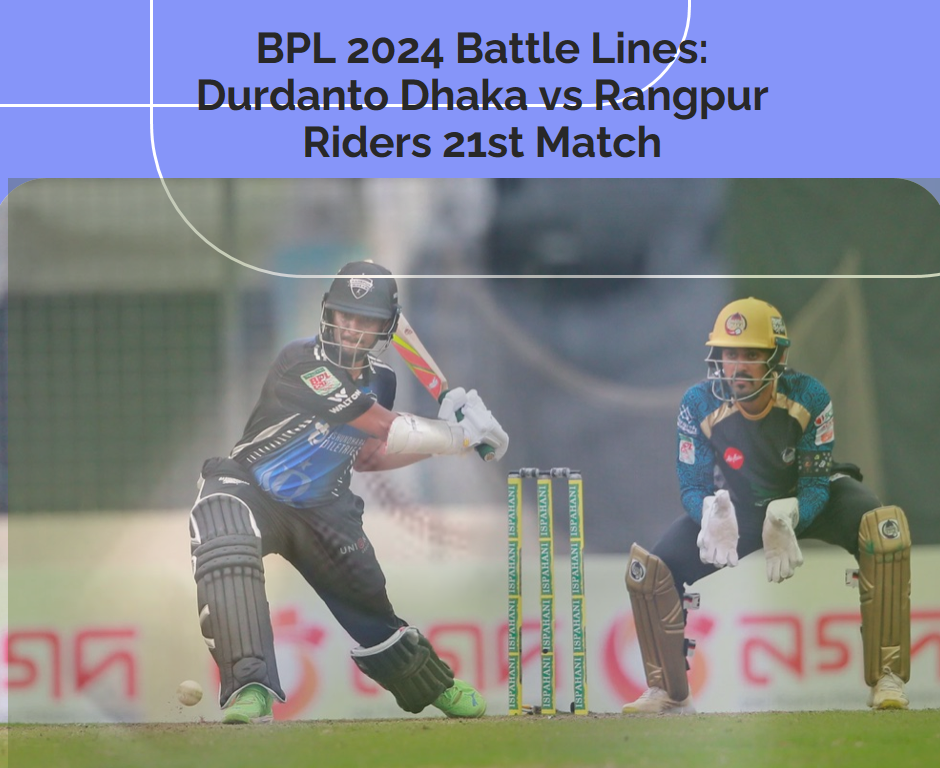 BPL 2024 Battle Lines: Durdanto Dhaka vs Rangpur Riders 21st Match