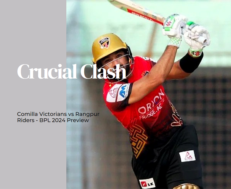 Crucial Clash: Comilla Victorians vs Rangpur Riders - BPL 2024 Preview