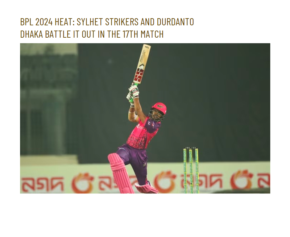 BPL 2024 Heat: Sylhet Strikers and Durdanto Dhaka Battle it Out in the 17th Match