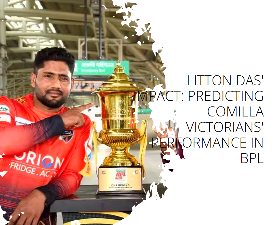 Litton Das' Impact: Predicting Comilla Victorians' Performance in BPL