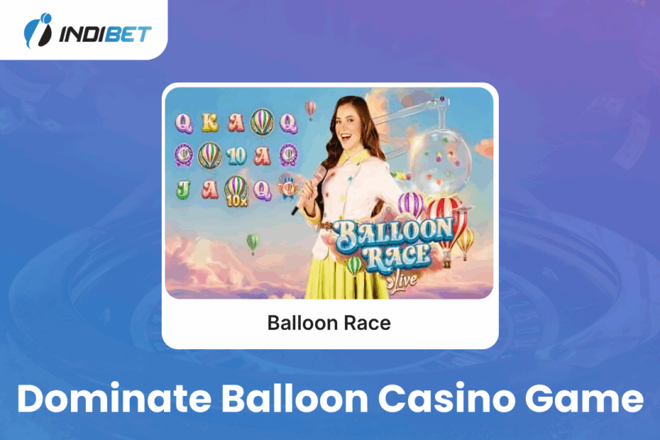Dominate Balloon casino game Indibet Betting and Casino